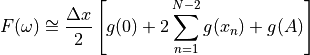 F(\omega) \cong \frac{\Delta x}{2}\left[
  g(0) + 2\sum_{n=1}^{N-2}g(x_n) + g(A) \right]